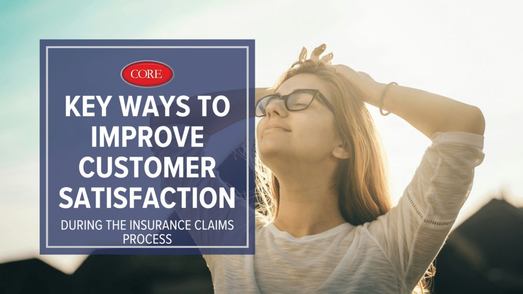 Key Ways To Improve Customer Satisfaction During The Claims Process Core